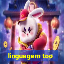 linguagem too