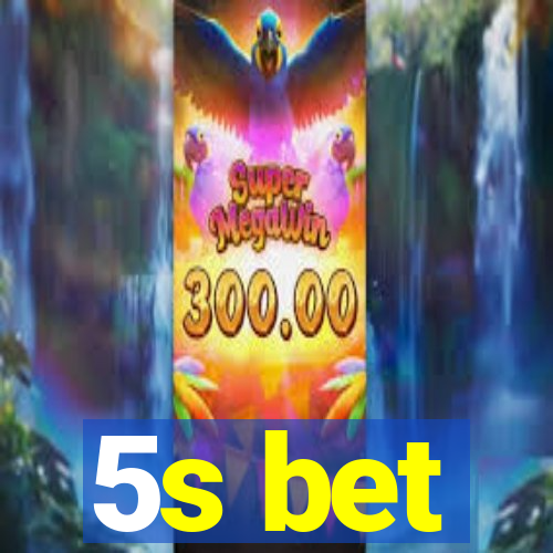 5s bet