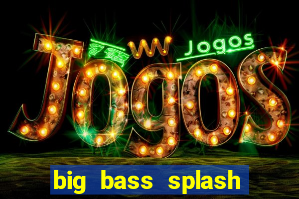 big bass splash demo betano