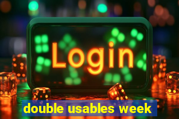 double usables week