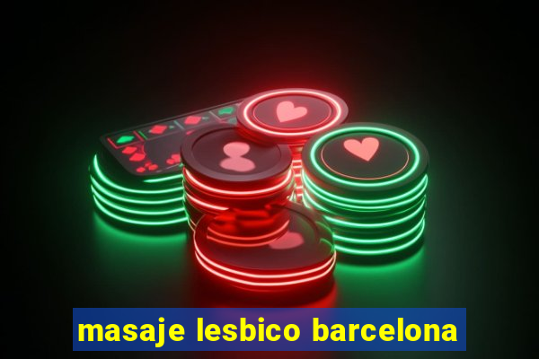 masaje lesbico barcelona