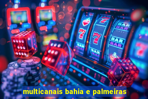 multicanais bahia e palmeiras