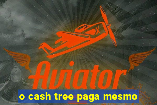 o cash tree paga mesmo