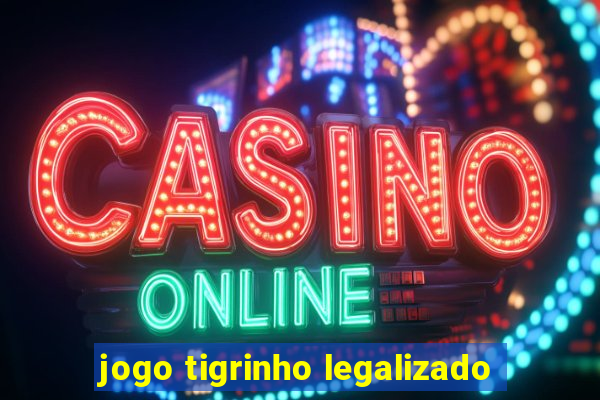 jogo tigrinho legalizado