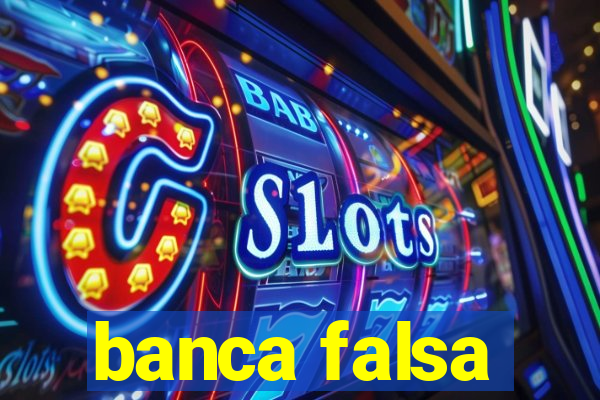 banca falsa
