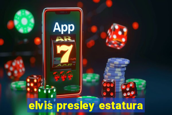 elvis presley estatura