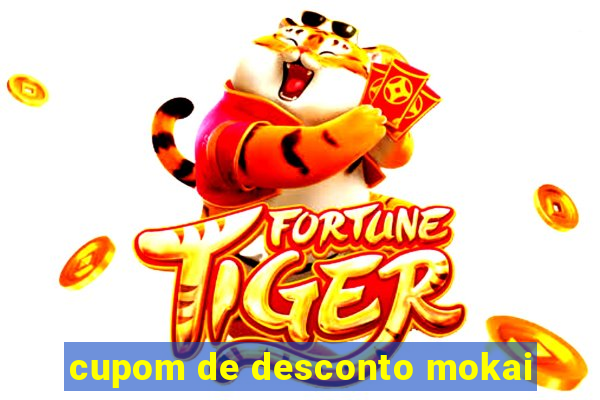 cupom de desconto mokai