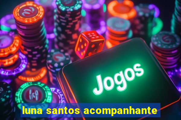 luna santos acompanhante