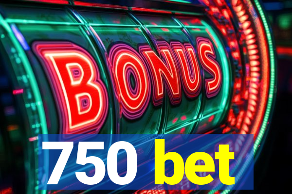 750 bet