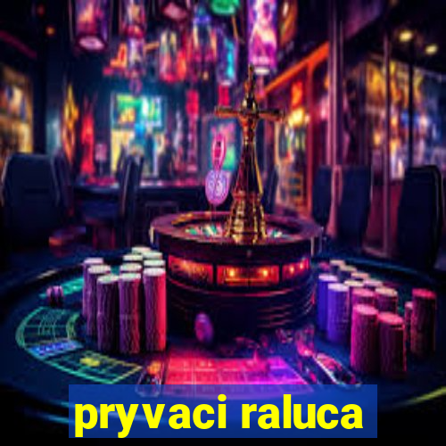 pryvaci raluca