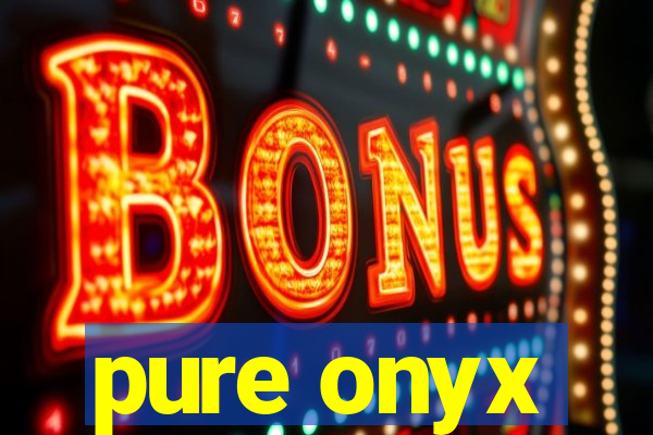 pure onyx
