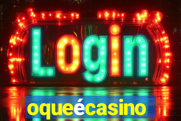 oqueécasino