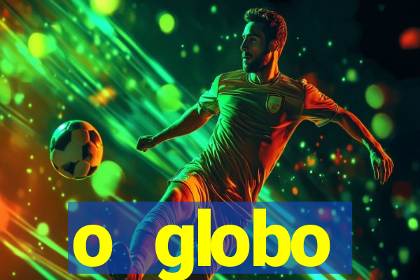 o globo absolutamente tudo sobre