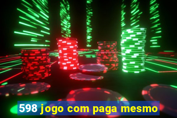 598 jogo com paga mesmo