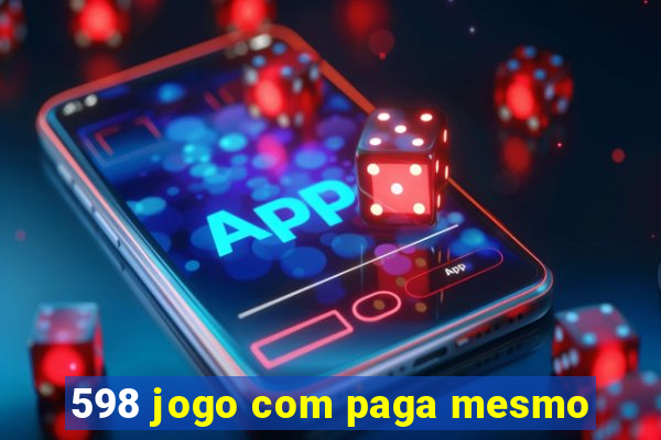 598 jogo com paga mesmo