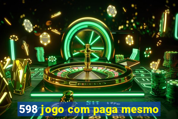 598 jogo com paga mesmo