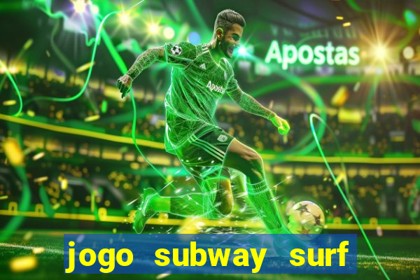 jogo subway surf ganhar dinheiro de verdade