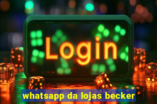 whatsapp da lojas becker