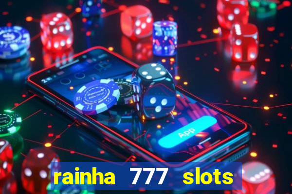 rainha 777 slots paga mesmo