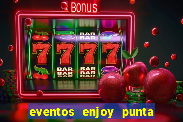 eventos enjoy punta del este