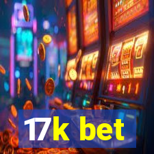 17k bet