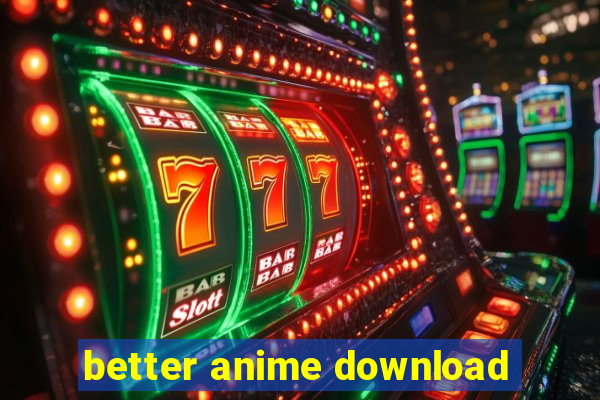 better anime download