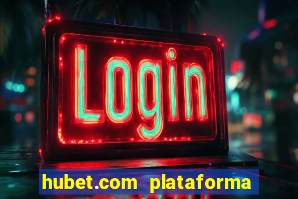 hubet.com plataforma de jogos