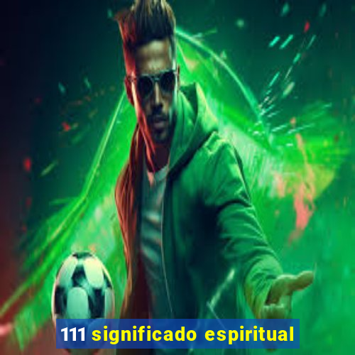 111 significado espiritual