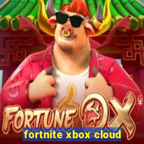 fortnite xbox cloud