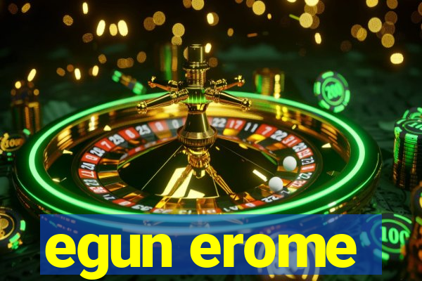 egun erome