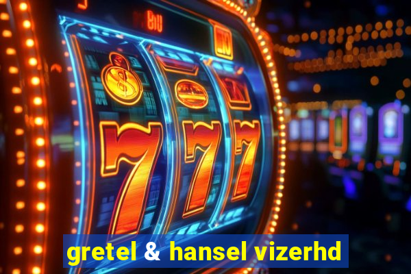 gretel & hansel vizerhd