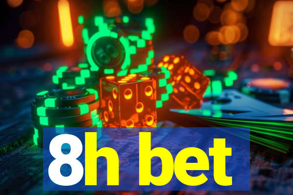 8h bet