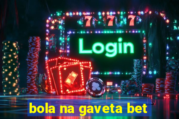 bola na gaveta bet