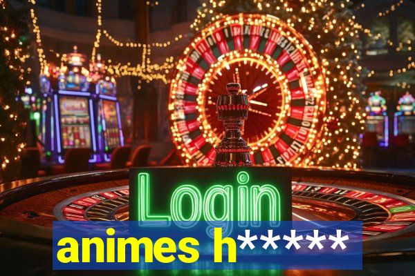 animes h*****