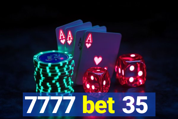 7777 bet 35