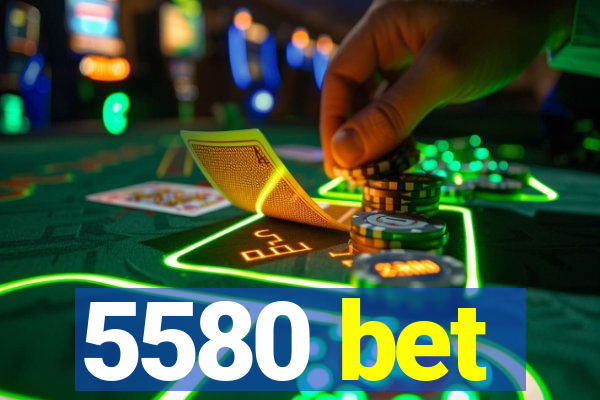 5580 bet