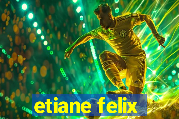 etiane felix