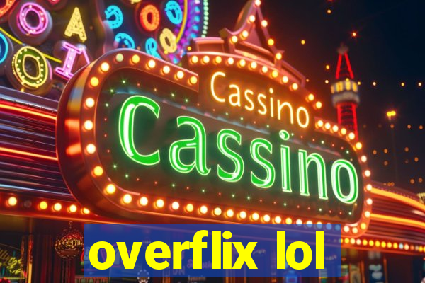 overflix lol