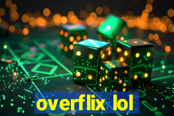 overflix lol