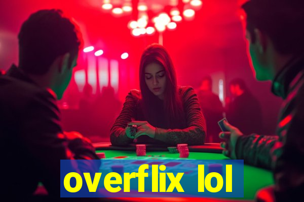 overflix lol