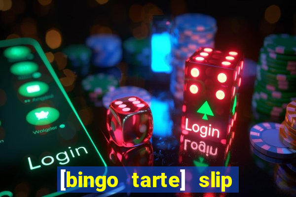 [bingo tarte] slip & stop