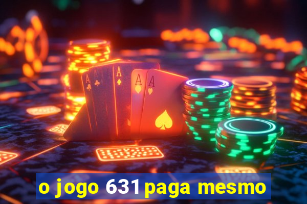 o jogo 631 paga mesmo
