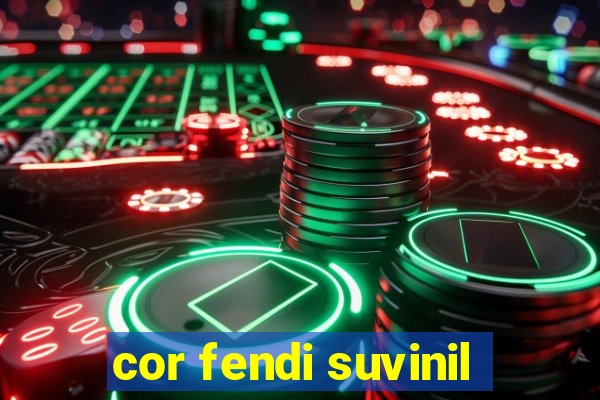 cor fendi suvinil
