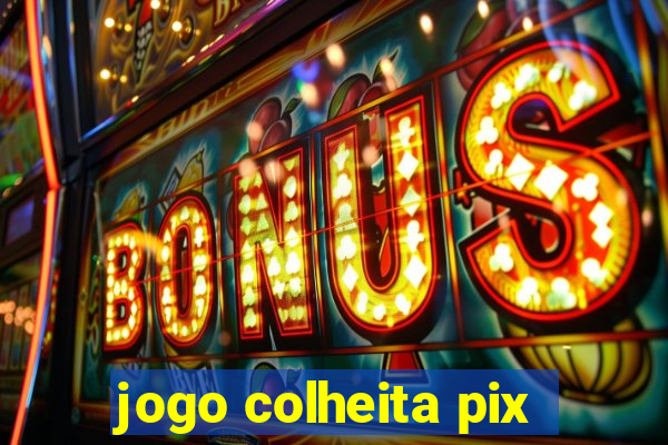jogo colheita pix