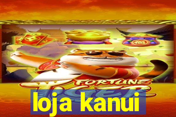 loja kanui