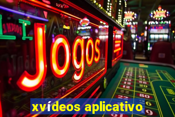 xvídeos aplicativo