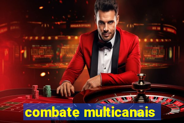 combate multicanais