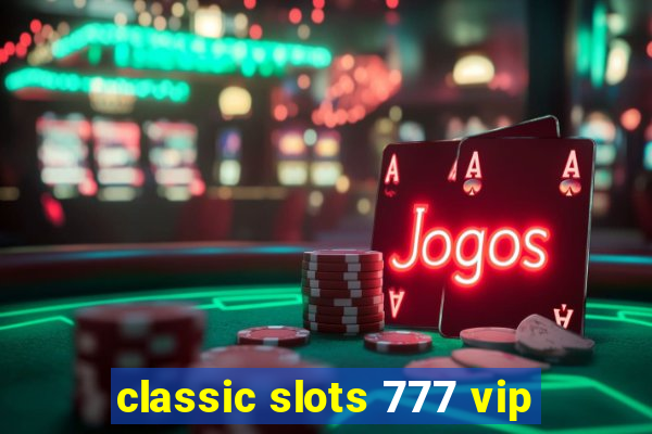 classic slots 777 vip