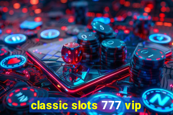 classic slots 777 vip
