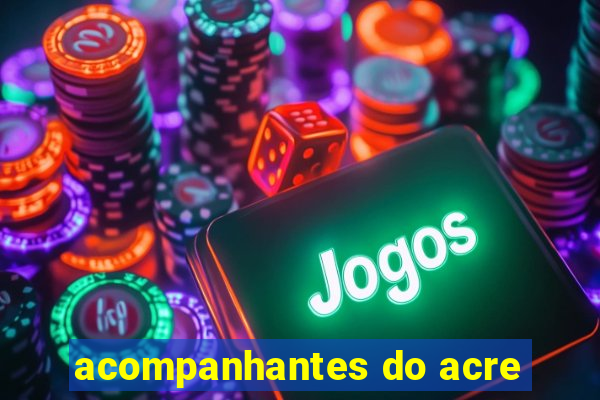 acompanhantes do acre